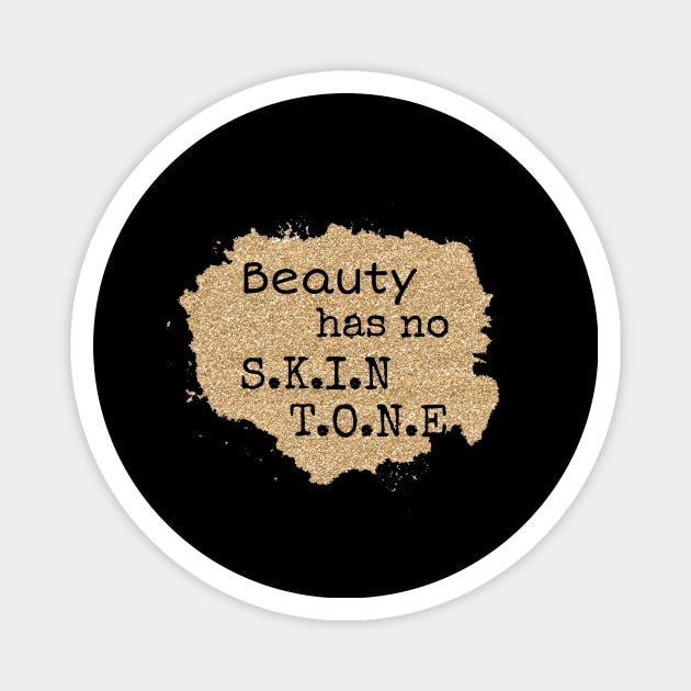 Beauty has no skin tone, beautiful skin T-Shirt, Melanin t-shirt Magnet by NooHringShop